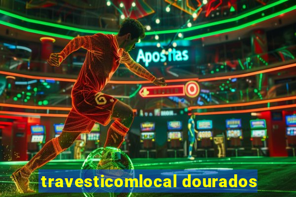 travesticomlocal dourados